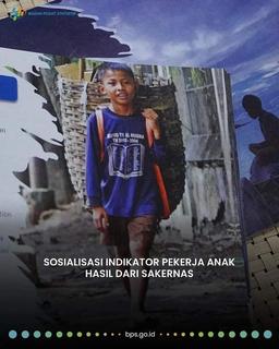 Sosialisasi Indikator Pekerja Anak Hasil dari Sakernas